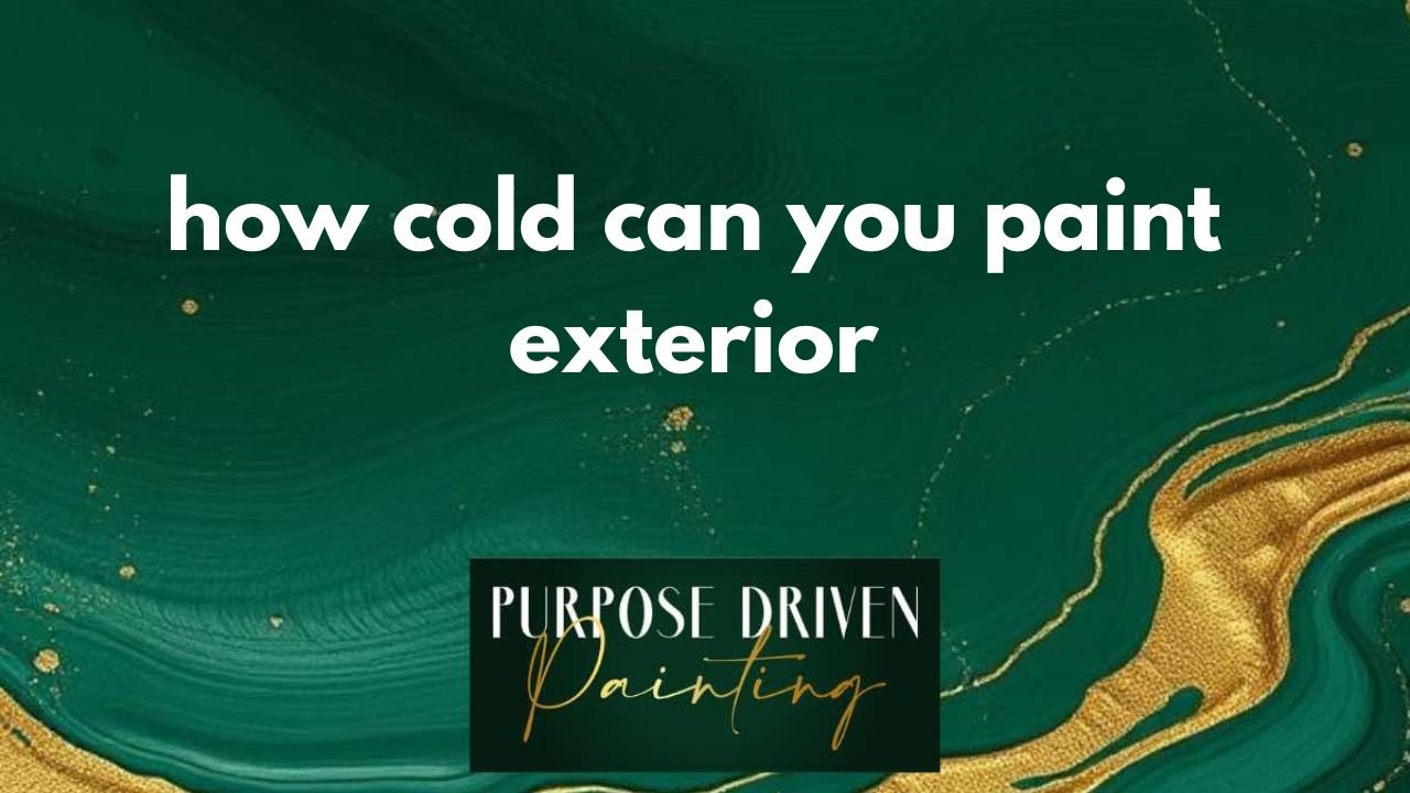 how cold can you paint exterior