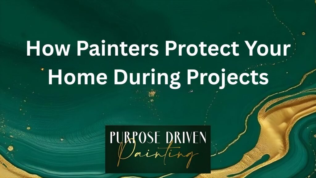 How Painters Protect Your Home During Projects