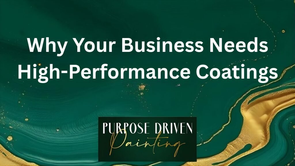 Why Your Business Needs High-Performance Coatings